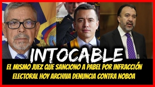 Intocable. El juez que sanciono a Pabel por infraccin electoral hoy archiva denuncia contra Noboa
