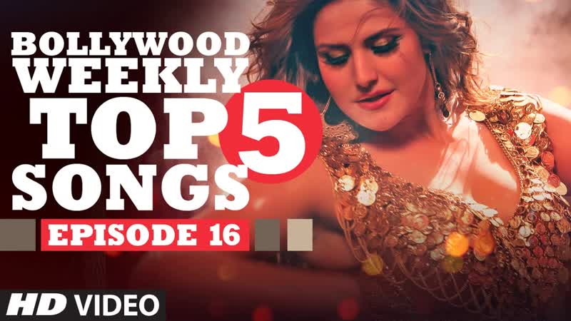 Bollywood Weekly Top 5 Songs, Episode 16, Latest Hindi Songs, T