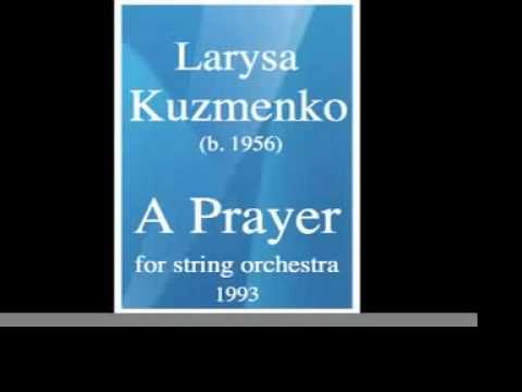 Larysa Kuzmenko (b. 1956) : A Prayer for string orchestra