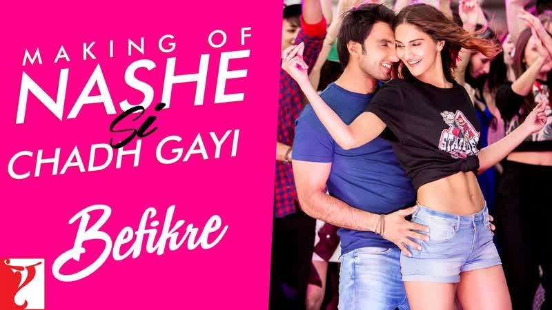 Making Of The Song, Nashe Si Chadh Gayi, Befikre, Ranveer Singh, Vaani, Aditya Chopra,