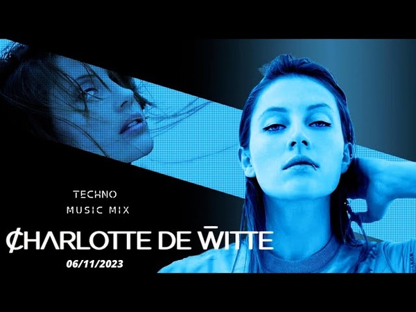 TECHNO MIX 2023 CHARLOTTE DE WITTE SET November 06 TH, 2023, Popular Rave