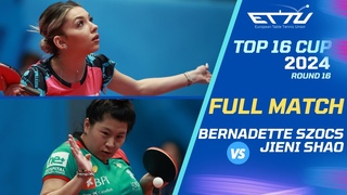 FULL MATCH | Bernadette Szocs vs Jieni Shao | 2024  Europe Top 16 Cup