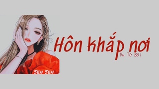 [Lyrics+Vietsub] Hôn khắp nơi - Vu Tử Bối