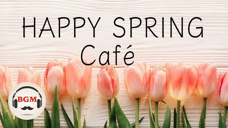 Happy Spring Cafe Jazz Bossa Nova Music Relaxing Cafe Music For Study