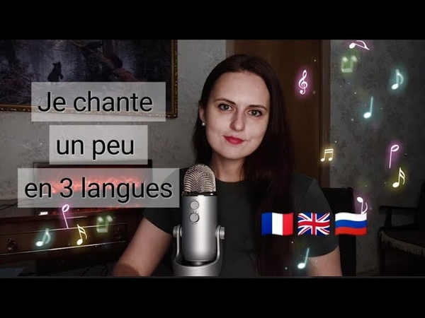 Je chante les chansons en russe, en anglais, en français, I try to sing in 3