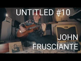 Untitled #10  - John Frusciante cover
