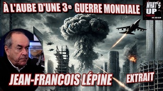 l'aube d'une GUERRE MONDIALE  / Jean-Francois Lpine / What's Up Podcast (Extrait)