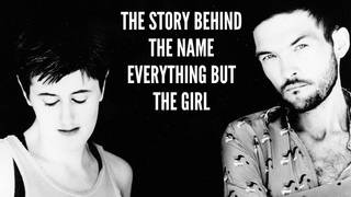The Story Behind the Name Everything But the Girl