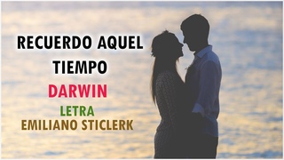 Darwin ~ Recuerdo Aquel Tiempo LETRA | Emiliano Sticlerck