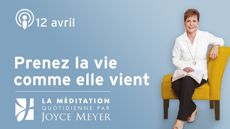12 avr. , Prenez la vie comme elle vient Méditation Quotidienne par Joyce