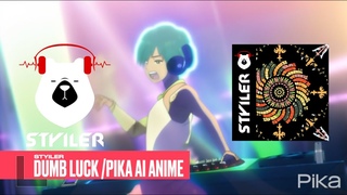 Styiler - Dumb Luck  ( PIKA AI anime )