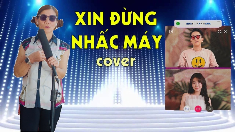 XIN ĐỪ NG NHẤ C MÁ Y B RAY x HAN SARA, Cover by Cô Trà