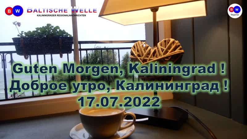 Guten Morgen Kaliningrad. Es ist Sonntag der 17. Juli