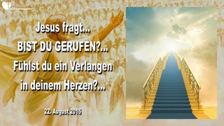 BIST DU GERUFEN ... FHLST DU EIN VERLANGEN IN DEINEM HERZEN ...  Liebesbrief von Jesus