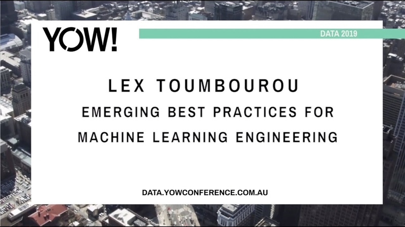 YOW Data 2019 Lex Toumbourou Emerging Best Practices for Machine Learning