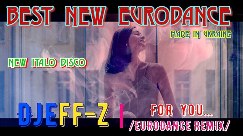 Best New Eurodance Djeff z For ( Eurodance remix) New Italo