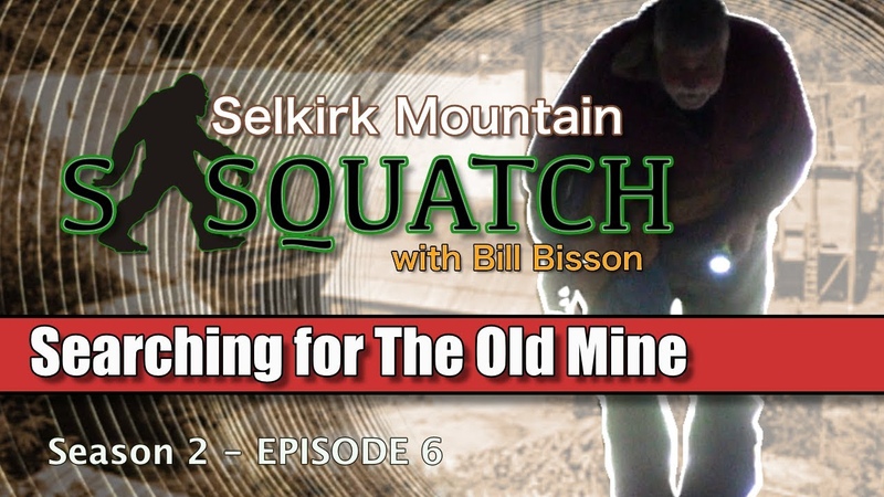S2 E6 Searching for The Old Mine and Sasquatch evidence: Selkirk Mountain Sasquatch with Bill