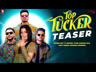 Top Tucker Teaser | Uchana Amit |ft.| Badshah, Yuvan Shankar Raja, Rashmika Mandanna | Jonita Gandhi