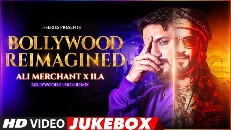BOLLYWOOD REIMAGINED ( BOLLYWOOD FUSION REMIX): ALI MERCHANT x ILA , SHAHID K, RANBIR K, ARIJIT