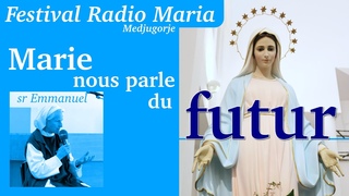 Marie nous parle du futur, par soeur Emmanuel de Medjugorje, lors du festival Radio Maria