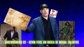 BadernaNews 02 - Kevin Feige em Busca de Novos Talentos
