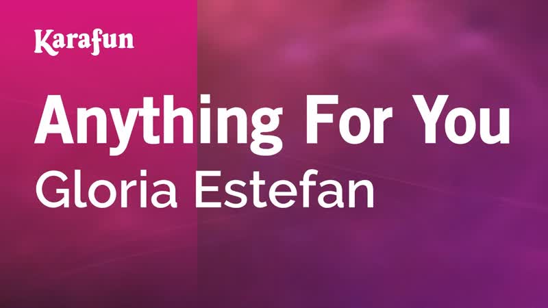 Anything For You Gloria Estefan, Karaoke Version, Kara