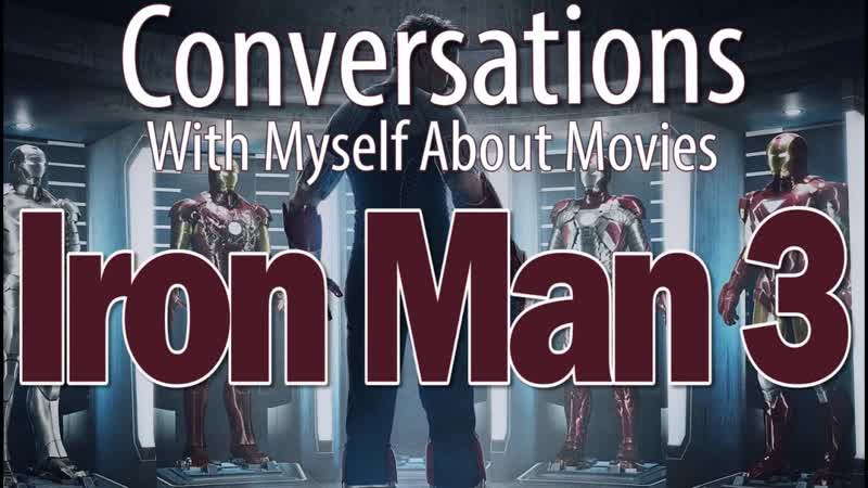 Iron Man 3 Conversations With Myself About