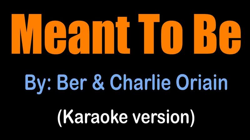 MEANT TO BE Ber Charlie Oriain (karaoke