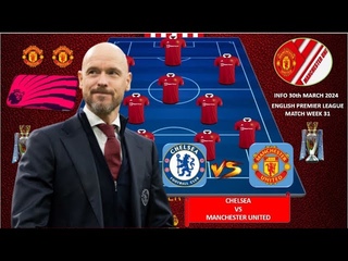 TODAY MATCH MAN UNITED POSSIBLE LINEUP PREMIER LEAGUE WEEK 31 23/24 ~ CHELSEA VS MANCHESTER UNITED