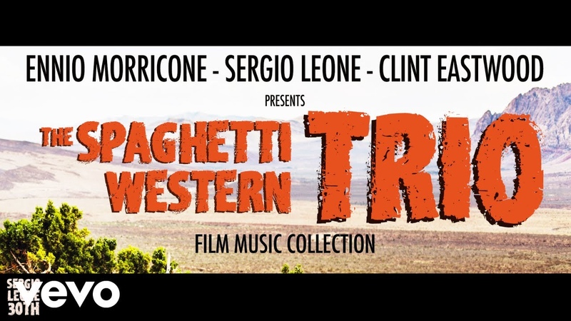 Ennio Morricone The Spaghetti Western Trio Sergio Leone, Clint Eastwood (