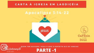Carta  Igreja em Laodicia Parte 1 | CaFzin com Deus | Temp. Maio 21 | Ep. #6 | Lindomar JS