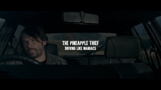 The Pineapple Thief - Driving Like Maniacs